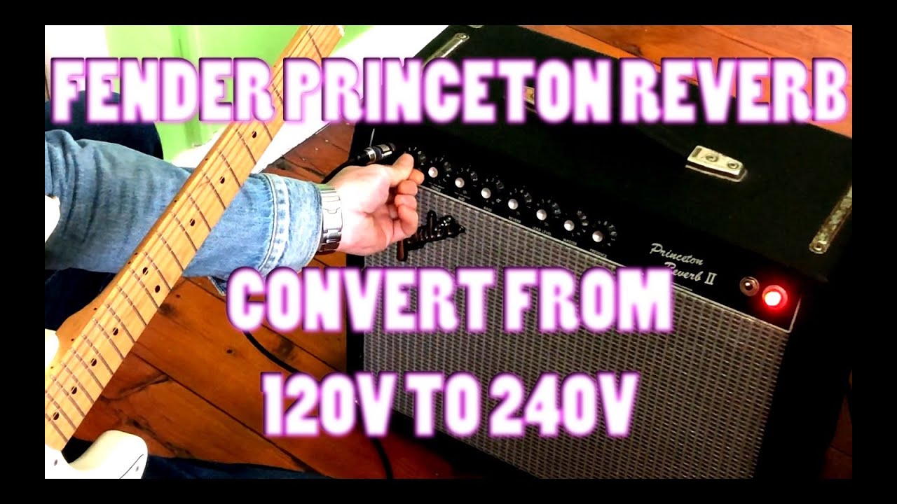 Fender Princeton Reverb II Convert 120V to 240V
