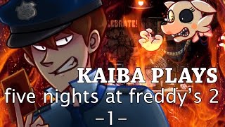 KAIBA PLAYS - Five Nights At Freddy's 2  - 1