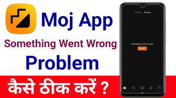 How To Fix Moj App Something Went Wrong Problem | Moj App Me Something Went Wrong Problem Solve