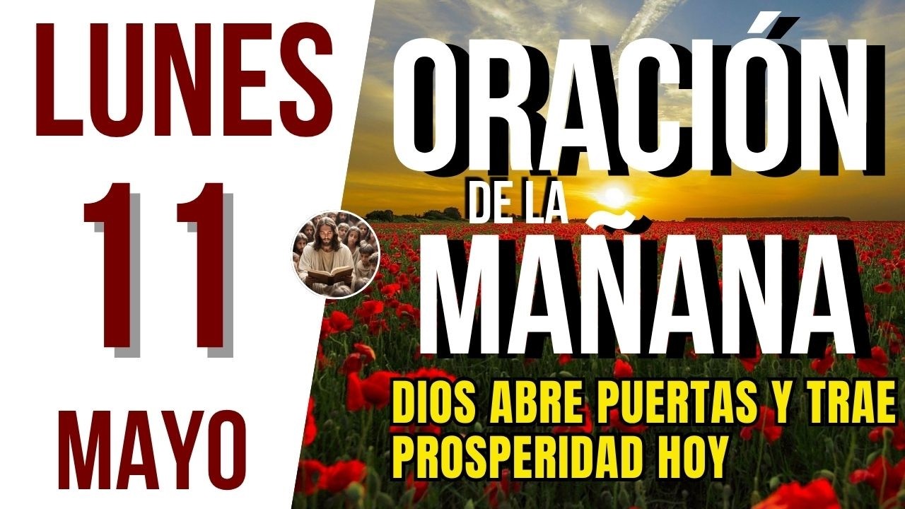 ORACION DE LA MAÑANA DE HOY LUNES 11 DE MAYO DEL 2026 | Es Tiempo De ...