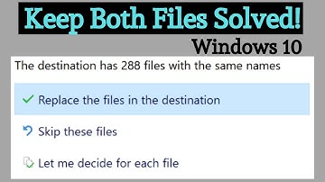 📂 Replace Files 📂 , Skip, Let Me Decide. Windows 10 Solved - Keep Both.