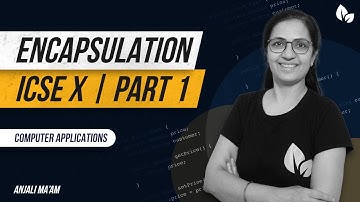 ENCAPSULATION | PART 1 | Access Specifiers | ICSE X | Computer Applications  | Anjali Ma