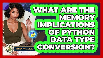 What Are The Memory Implications Of Python Data Type Conversion? - Python Code School