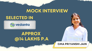 Vedanta Selected CMA Priyanshi Jain @14 Lakhs P. A Interview