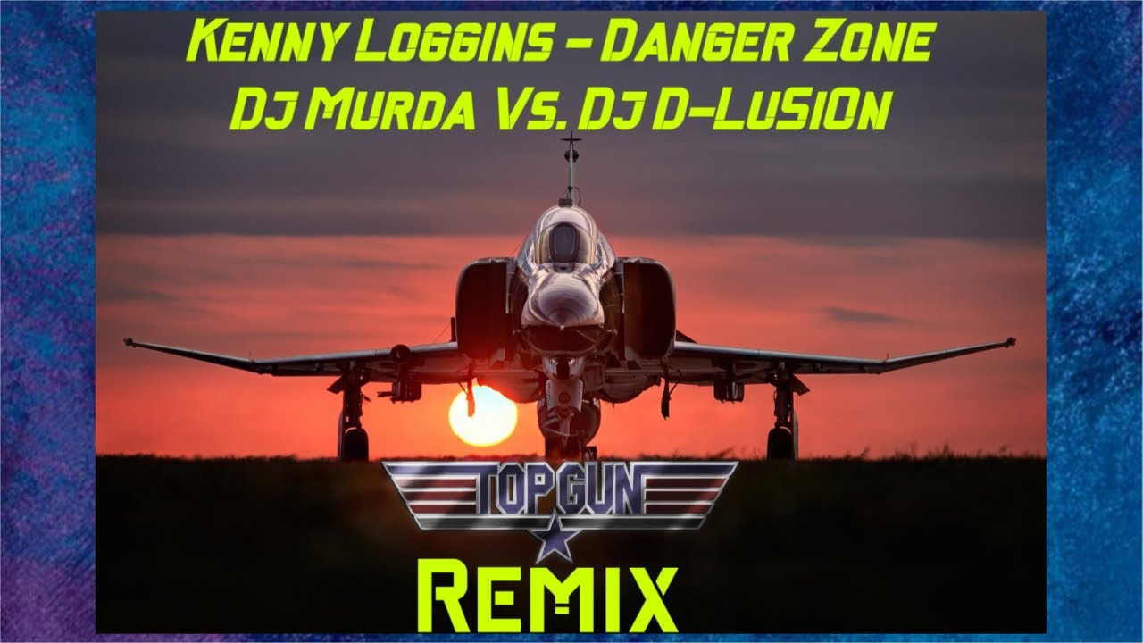 Top Gun Danger Zone REMIX (Dj D-LuSiOn  & Dj Murda) Kenny Loggins 2023