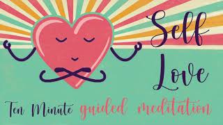 Self Love 10 Minute Guided Meditation