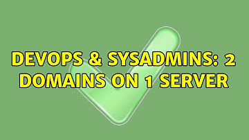 DevOps & SysAdmins: 2 Domains on 1 server (2 Solutions!!)