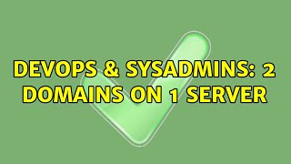 DevOps & SysAdmins: 2 Domains on 1 server (2 Solutions!!) Net Worth