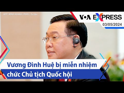 Vương Đình Huệ bị miễn nhiệm chức Chủ tịch Quốc hội | Truyền hình VOA 3/5/24