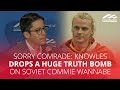 SORRY COMRADE: Knowles drops a huge truth bomb on Soviet commie wannabe