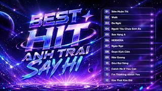 Playlist 13+ Best Hit Anh Trai Say Hi thư giãn cuối tuần - Nghe là hết mệt mỏi