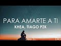 KHEA, Tiago PZK - Para Amarte A Ti (Letra)