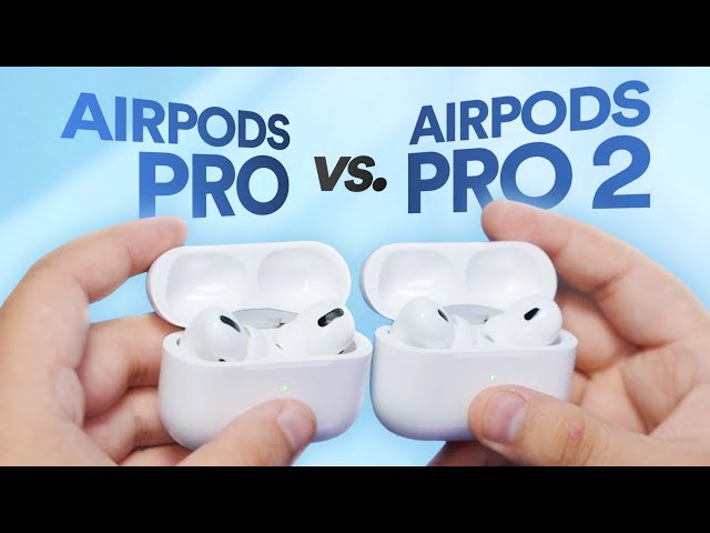 So sánh nhanh AirPods Pro 2 và AirPods Pro: khác cái gì?