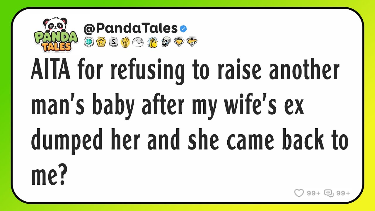 AITA for refusing to raise another man's baby after my wife's ex dumped her and she came back to me?