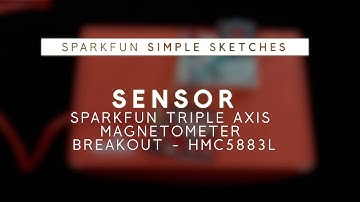 SparkFun Simple Sketches - Triple Axis Magnetometer Breakout