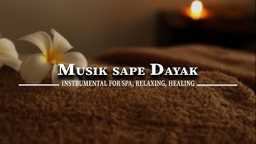 INSTRUMENT MUSIK SAPE DAYAK - MUSIC FOR SPA, RELAXING, HEALING, SLEEP
