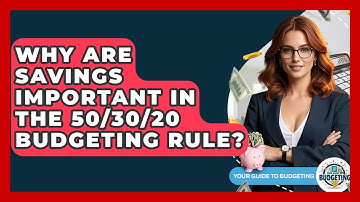 Why Are Savings Important In The 50/30/20 Budgeting Rule? - Your Guide to Budgeting