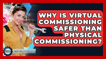 Why Is Virtual Commissioning Safer Than Physical Commissioning? - Industrial Tech Insights