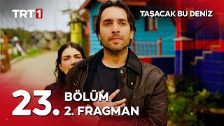 Taşacak Bu Deniz 23. Bölüm 2. Fragmanı - Benim Efulim Diyecektin