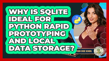 Why Is SQLite Ideal For Python Rapid Prototyping And Local Data Storage? - Python Code School