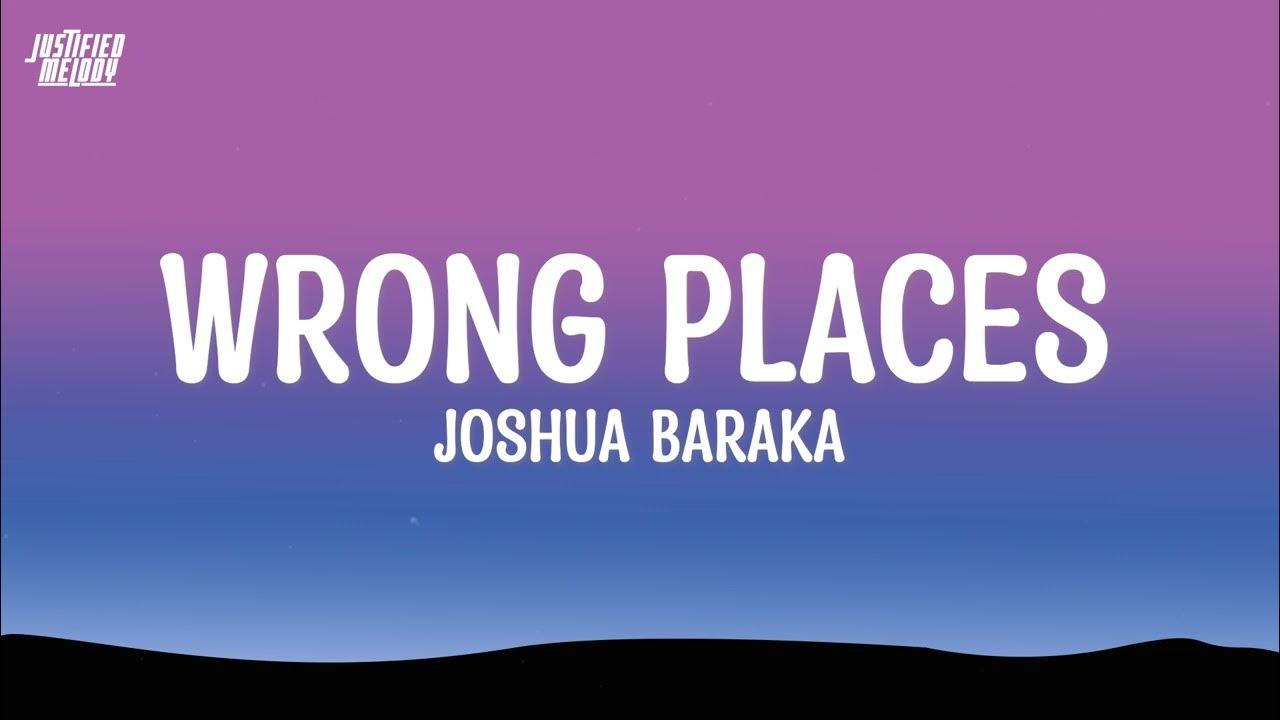 Joshua Baraka - Wrong Places (Lyrics) Joshua Baraka - Wrong Places (Lyrics)