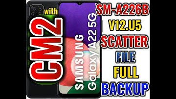 SAMSUNG A22 5G (SM-A226B)V.12.U5 FULL BACKUP SCATTER FILE WITH CM2