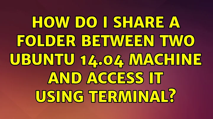 Ubuntu: How do I share a folder between two ubuntu 14.04 machine and access it using terminal?