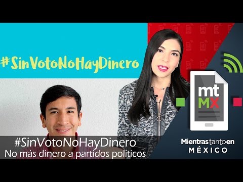 #SinVotoNoHayDinero No más dinero a partidos políticos - Mientras Tanto en México