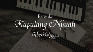 Karaoke Kapalang Nyaah ( Reggae version )