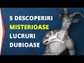 TOP 5 Descoperiri Misterioase și Lucruri Inexplicabile [Documentar RO]