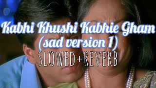 Kabhi Khushi Kabhie Gham (sad version 1) - slowed reverb