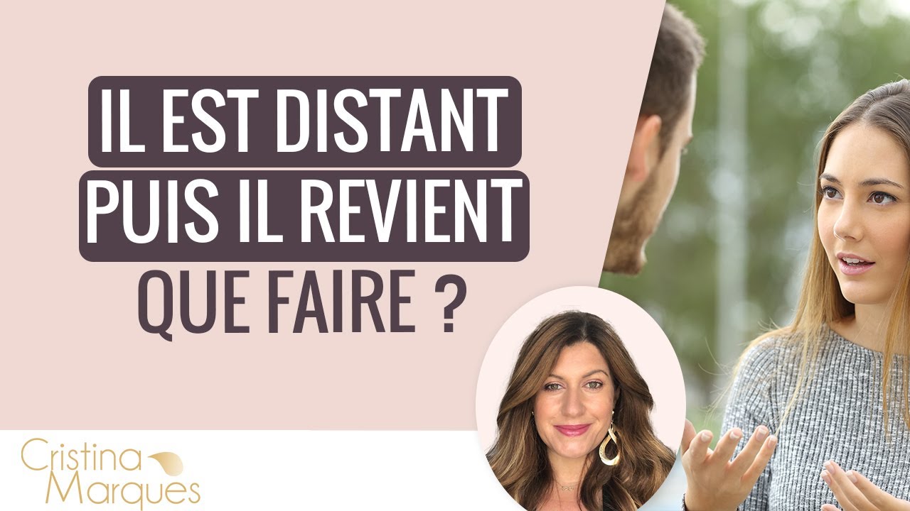 IL EST DISTANT ET IL REVIENT - Que faire ?