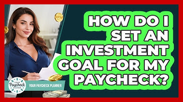 How Do I Set An Investment Goal For My Paycheck? - Your Paycheck Planner