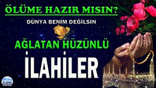 Hüzünlü İlahi̇ler Ölüme Hazır Mısın ? Dünya Benim Değilsin - 8 Güzel İlahi - İlahi Denizi - 8 İlahi