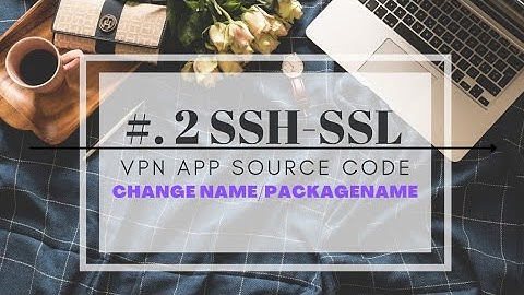 Part 2 SSH-SSL Source Code - Change Name & PackageName Properly