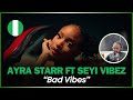 AYRA IS READY 🚨🇳🇬 | Ayra Starr - Bad Vibes ft. Seyi Vibez (Official Music Video) | Reaction