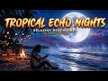 Tropical Echo Nights 🌴 | Deep Relaxing Reggae Waves