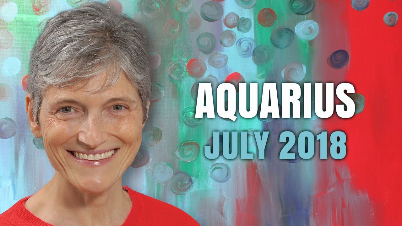 AQUARIUS JULY 2018 Horoscope Forecast New Beginnings for You! YouTube
