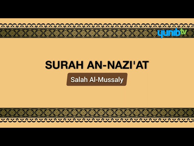 Surah An-Nazi'at (Arabic Only) - Salah Al-Mussaly - Yunib TV - Full HD class=