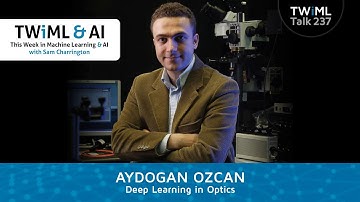 Deep Learning in Optics with Aydogan Ozcan - TWiML Talk #237