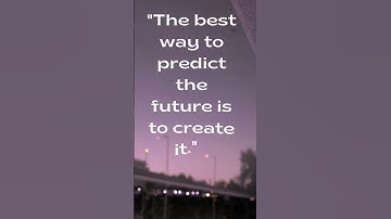 The best way to predict the future is to create it