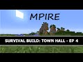 Mpire Survival Build: Town Hall Ep. 4