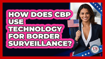 How Does CBP Use Technology For Border Surveillance? - US Citizenship Immigration Guide