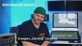 #SMNABSOLWENCI | Grzegorz „CatchUp" Szczerek | #SMNTV