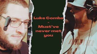 MUST'VE NEVER MET YOU - LUKE COMBS (UK Independent Artist Reacts) THAT REAL RAW CONCEPT AND VOCALS!