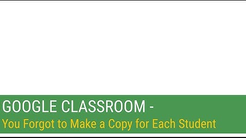 Google Classroom - Forgot to Make a Copy for Each Student