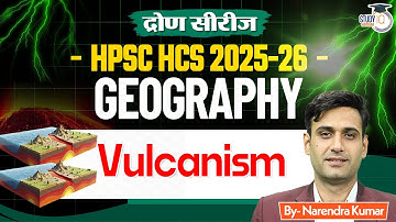 HPCS HCS 2025 | HCS Geography: Vulcanism | By Narendra Sir | Haryana StudyIQ