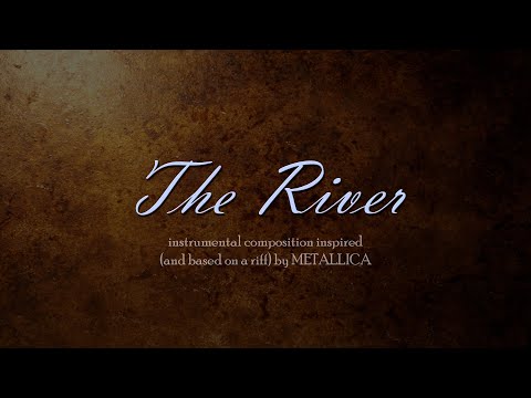 "The River" - instrumental composition inspired (and based on a riff) by Metallica