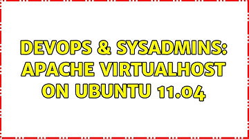 DevOps & SysAdmins: Apache VirtualHost on Ubuntu 11.04 (2 Solutions!!)