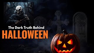 The Dark Truth Behind Halloween Why Believers Should Not Celebrate Halloween